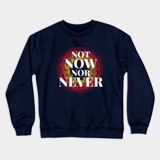 Not Now Nor Never Crewneck Sweatshirt